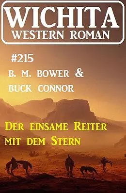 E-Book (epub) Der einsame Reiter mit dem Stern: Wichita Western Roman 215 von B. M. Bower, Buck Connor