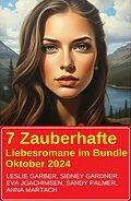 E-Book (epub) 7 Zauberhafte Liebesromane im Bundle Oktober 2024 von Sidney Gardner, Leslie Gardner, Sandy Palmer