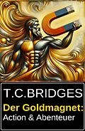 E-Book (epub) Der Goldmagnet: Action & Abenteuer von T. C. Bridges