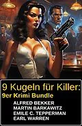 E-Book (epub) 9 Kugeln für Killer: 9er Krimi Bundle von Alfred Bekker, Martin Barkawitz, Earl Warren