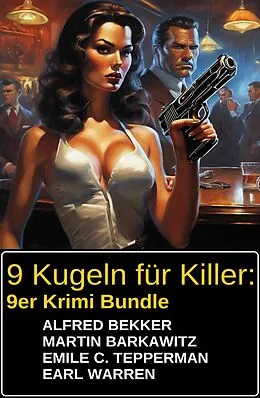 E-Book (epub) 9 Kugeln für Killer: 9er Krimi Bundle von Alfred Bekker, Martin Barkawitz, Earl Warren