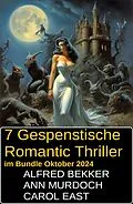 E-Book (epub) 7 Gespenstische Romantic Thriller im Bundle Oktober 2024 von Alfred Bekker, Ann Murdoch, Carol East