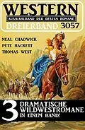 E-Book (epub) Western Dreierband 3057 von Neal Chadwick, Pete Hackett, Thomas West