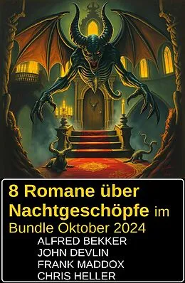 E-Book (epub) 8 Romane über Nachtgeschöpfe im Bundle Oktober 2024 von Alfred Bekker, John Devlin, Chris Heller