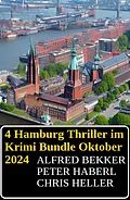 E-Book (epub) 4 Hamburg Thriller im Krimi Bundle Oktober 2024 von Alfred Bekker, Chris Heller, Peter Haberl