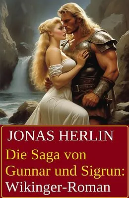 E-Book (epub) Die Saga von Gunnar und Sigrun: Wikinger-Roman von Jonas Herlin