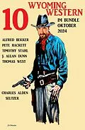 E-Book (epub) 10 Wyoming Western im Bundle Oktober 2024 von Alfred Bekker, Thomas West, Pete Hackett