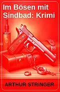 E-Book (epub) Im Bösen mit Sindbad: Krimi von Arthur Stringer
