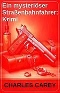 E-Book (epub) Ein mysteriöser Straßenbahnfahrer: Krimi von Charles Carey