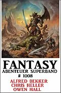 E-Book (epub) Fantasy Abenteuer Superband 1008 von Alfred Bekker, Chris Heller, Owen Hall