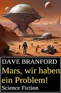 E-Book (epub) Mars, wir haben ein Problem! Science Fiction von Dave Branford