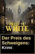 E-Book (epub) Der Preis des Schweigens: Krimi von Fred M. White