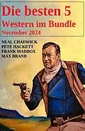 E-Book (epub) Die besten 5 Western im Bundle November 2024 von Neal Chadwick, Pete Hackett, Frank Maddox