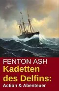 E-Book (epub) Kadetten des Delfins: Action & Abenteuer von Fenton Ash