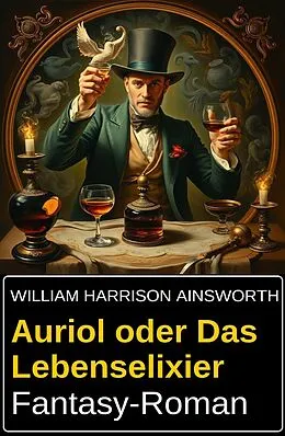 E-Book (epub) Auriol oder Das Lebenselixier: Fantasy-Roman von William Harrison Ainsworth