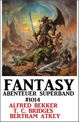 E-Book (epub) Fantasy Abenteuer Superband 1014 von Alfred Bekker, T. C. Bridges, Bertram Atkey