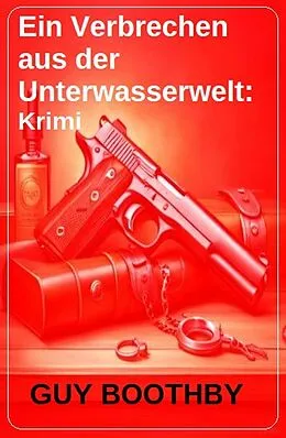 E-Book (epub) Ein Verbrechen aus der Unterwasserwelt: Krimi von Guy Boothby