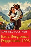 E-Book (epub) Extra Bergroman Doppelband 1003 von Manfred Plattner