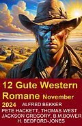 E-Book (epub) 12 Gute Western Romane November 2024 von Alfred Bekker, Pete Hackett, Thomas West