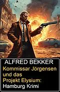 E-Book (epub) Kommissar Jörgensen und das Projekt Elysium: Hamburg Krimi von Alfred Bekker