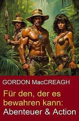 E-Book (epub) Für den, der es bewahren kann: Abenteuer & Action von Gordon Maccreagh