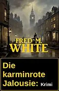 E-Book (epub) Die karminrote Jalousie: Krimi von Fred M. White