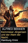 E-Book (epub) Kommissar Jörgensen und der Atem der Nacht: Hamburg Krimi von Alfred Bekker