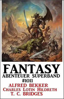 E-Book (epub) Fantasy Abenteuer Superband 1011 von Alfred Bekker, Charles Lotin Hildreth, T. C. Bridges