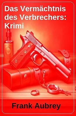 E-Book (epub) Das Vermächtnis des Verbrechers: Krimi von Frank Aubrey