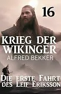 E-Book (epub) Die erste Fahrt des Leif Eriksson: Krieg der Wikinger 16 von Alfred Bekker