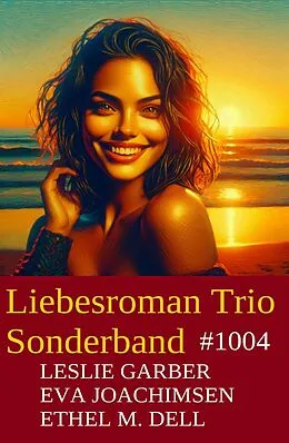 E-Book (epub) Liebesroman Trio Sonderband 1004 von Leslie Garber, Eva Joachimsen, Ethel M. Dell