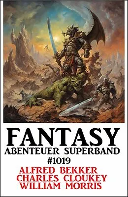 E-Book (epub) Fantasy Abenteuer Superband 1019 von Alfred Bekker, Charles Cloukey, William Morris