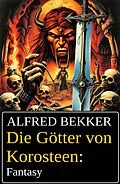 E-Book (epub) Die Götter von Korosteen: Fantasy von Alfred Bekker