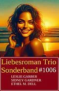 E-Book (epub) Liebesroman Trio Sonderband 1006 von Leslie Garber, Sidney Gardner, Ethel M. Dell