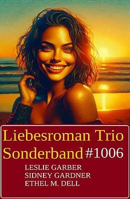 E-Book (epub) Liebesroman Trio Sonderband 1006 von Leslie Garber, Sidney Gardner, Ethel M. Dell