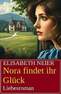 E-Book (epub) Nora findet ihr Glück: Liebesroman von Elisabeth Neier