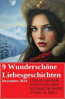 E-Book (epub) 9 Wunderschöne Liebesgeschichten Dezember 2024 von Leslie Garber, Sandy Palmer, Elisabeth Neier