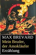 E-Book (epub) Mein Bruder, der Amokläufer: Erzählung von Max Brevard