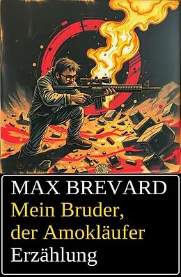 E-Book (epub) Mein Bruder, der Amokläufer: Erzählung von Max Brevard