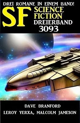 E-Book (epub) Science Fiction Dreierband 3093 von Dave Branford, Leroy Yerxa, Malcolm Jameson