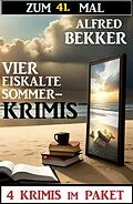 E-Book (epub) Zum 41. Mal vier eiskalte Sommerkrimis von Alfred Bekker