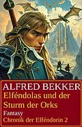E-Book (epub) Elféndolas und der Sturm der Orks: Fantasy: Chronik der Elféndorin 2 von Alfred Bekker