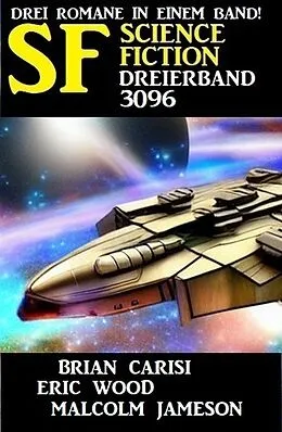 E-Book (epub) Science Fiction Dreierband 3096 von Brian Carisi, Eric Wood, Malcolm Jameson