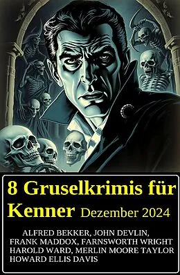 E-Book (epub) 8 Gruselkrimis für Kenner Dezember 2024 von Alfred Bekker, Frank Maddox, John Devlin