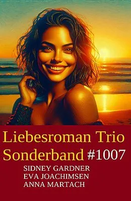 E-Book (epub) Liebesroman Trio Sonderband 1007 von Sidney Gardner, Eva Joachimsen, Anna Martach