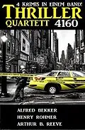E-Book (epub) Thriller Quartett 4160 von Alfred Bekker, Henry Rohmer, Arthur B. Reeve