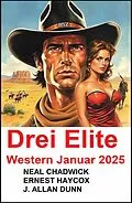 E-Book (epub) Drei Elite Western Januar 2025 von Neal Chadwick, Ernest Haycox, J. Allan Dunn