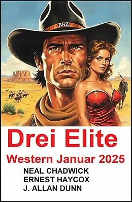 E-Book (epub) Drei Elite Western Januar 2025 von Neal Chadwick, Ernest Haycox, J. Allan Dunn