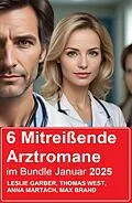 E-Book (epub) 6 Mitreißende Arztromane im Bundle Januar 2025 von Leslie Garber, Thomas West, Anna Martach