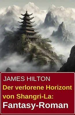 E-Book (epub) Der verlorene Horizont von Shangri-La: Fantasy-Roman von James Hilton
